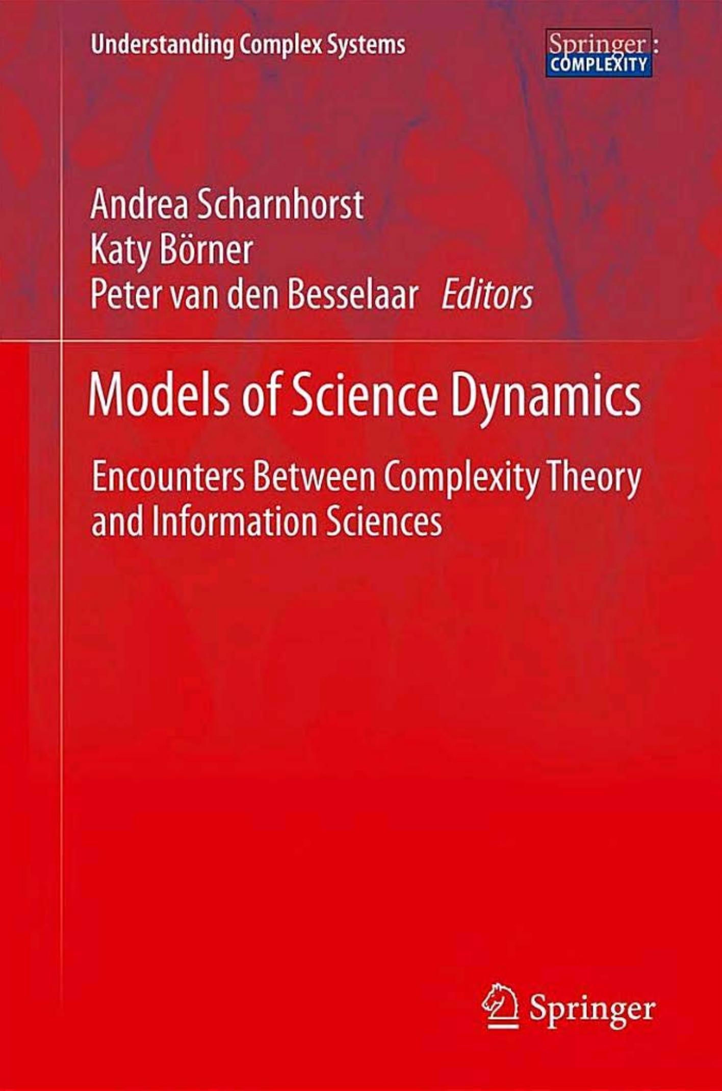 Models of Science Dynamics: Encounters Between Complexity Theory and Information Sciences (Understanding Complex Systems)